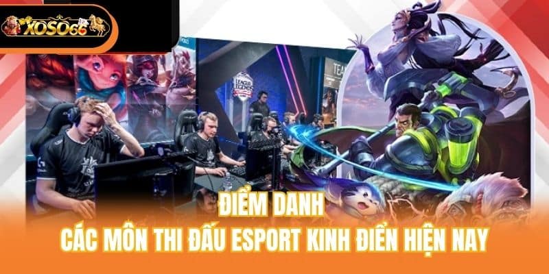 Điểm danh các môn thi đấu Esport kinh điển hiện nay